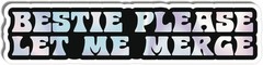 Bestie Please Let Me Merge Bumper Sticker – 8″ x 2″, Durable, S Style: Unicorn